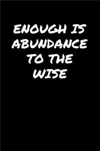 Enough Is Abundance To The Wise�