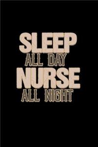 Sleep all day nurse all night: Notebook - Journal - Diary - 110 Lined pages