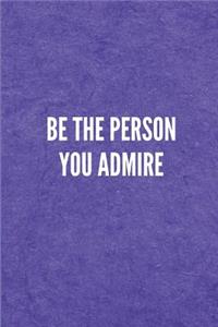 Be the Person You Admire