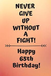 Never Give Up Without A Fight Happy 65th Birthday