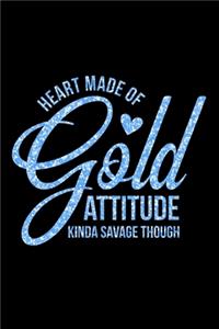 Heart Made Of Gold Attitude Kinda Savage Though