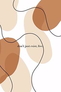 Don't Just Exist (Journal, Diary, Notebook)