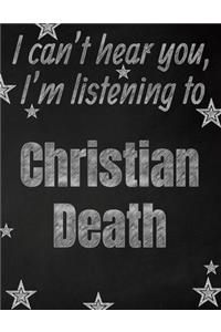 I can't hear you, I'm listening to Christian Death creative writing lined notebook