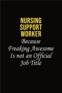 Nursing support worker Because Freaking Awesome Is Not An Official Job Title