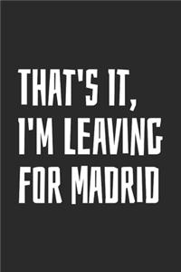 That's It, I'm Leaving For Madrid
