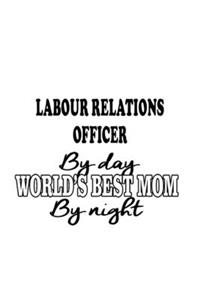Labour Relations Officer By Day World's Best Mom By Night