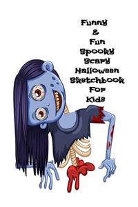 Funny & Fun Spooky Scary Halloween Sketchbook For Kids