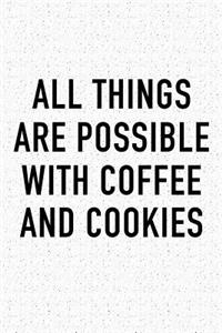 All Things Are Possible with Coffee and Cookies