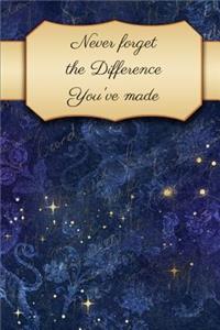 Never Forget The Difference You've Made