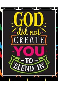 God Did Not Create You To Blend In