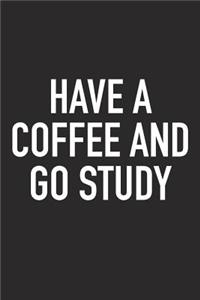 Have a Coffee and Go Study