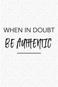 When in Doubt Be Authentic