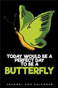 Today Would Be a Perfect Day to Be a Butterfly