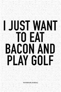 I Just Want to Eat Bacon and Play Golf