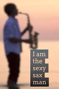 I Am the Sexy Sax Man