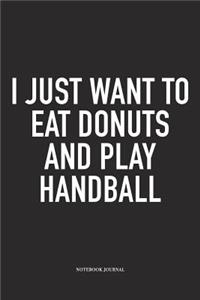 I Just Want To Eat Donuts And Play Handball