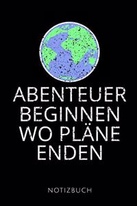 Abenteuer Beginnen Wo Pläne Enden Notizbuch: Reisetagebuch für Weltenbummler - zum Eintragen der Erlebnisse -120 Seiten, Punkteraster - Geschenkidee für Reisende - Format 6x9 DIN A5 - Soft cove