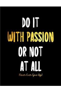 Do It With Passion or Not at All - Never Ever Give Up