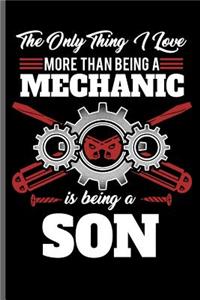 The only thing I love more than being a Mechanic is being a Son