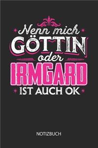 Nenn mich Göttin oder - Irmgard - ist auch OK - Notizbuch