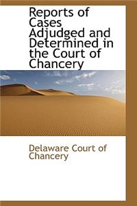Reports of Cases Adjudged and Determined in the Court of Chancery