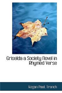 Griselda a Society Novel in Rhymed Verse