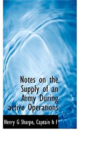 Notes on the Supply of an Army During Active Operations