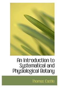 An Introduction to Systematical and Physiological Botany