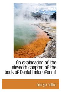 An Explanation of the Eleventh Chapter of the Book of Daniel [Microform]