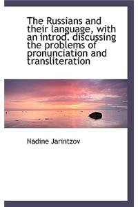 The Russians and Their Language, with an Introd. Discussing the Problems of Pronunciation and Transl