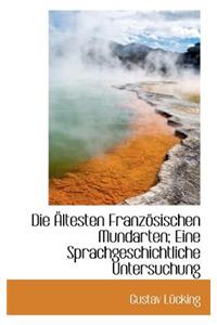 Die Altesten Franzosischen Mundarten; Eine Sprachgeschichtliche Untersuchung