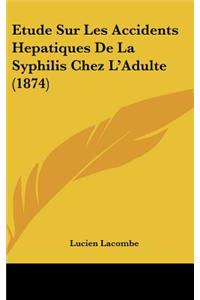 Etude Sur Les Accidents Hepatiques De La Syphilis Chez L'Adulte (1874)