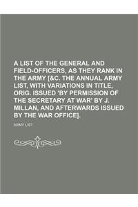 A List of the General and Field-Officers, as They Rank in the Army [&C. the Annual Army List, with Variations in Title, Orig. Issued 'by Permission