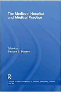 The Medieval Hospital and Medical Practice