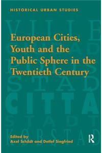 European Cities, Youth and the Public Sphere in the Twentieth Century
