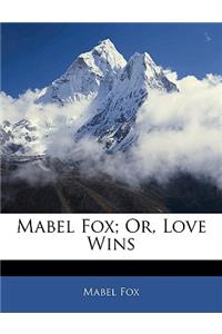 Mabel Fox; Or, Love Wins