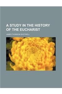 A Study in the History of the Eucharist