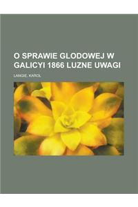 O Sprawie Glodowej W Galicyi 1866 Luzne Uwagi