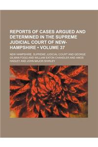 Reports of Cases Argued and Determined in the Supreme Judicial Court of New-Hampshire (Volume 37)