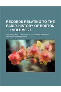 Records Relating to the Early History of Boston (Volume 27)
