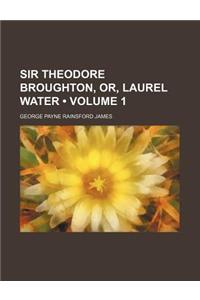 Sir Theodore Broughton, Or, Laurel Water (Volume 1)