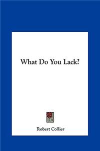 What Do You Lack?