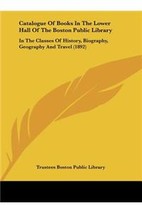 Catalogue of Books in the Lower Hall of the Boston Public Library