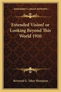 Extended Vision! or Looking Beyond This World 1910