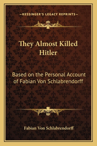 They Almost Killed Hitler