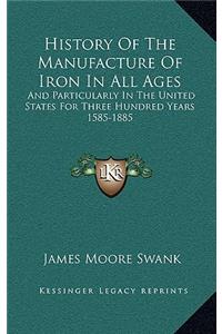 History Of The Manufacture Of Iron In All Ages