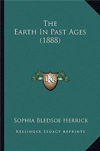 The Earth in Past Ages (1888) the Earth in Past Ages (1888)