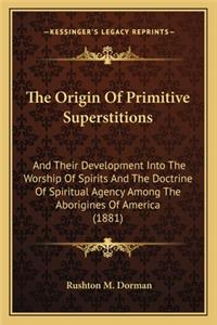 Origin of Primitive Superstitions the Origin of Primitive Superstitions