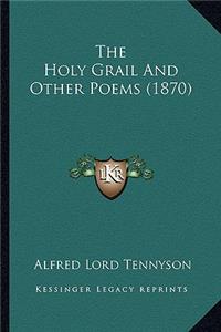 Holy Grail and Other Poems (1870) the Holy Grail and Other Poems (1870)