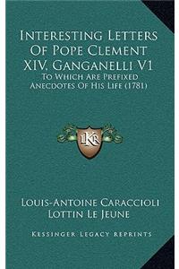 Interesting Letters of Pope Clement XIV, Ganganelli V1